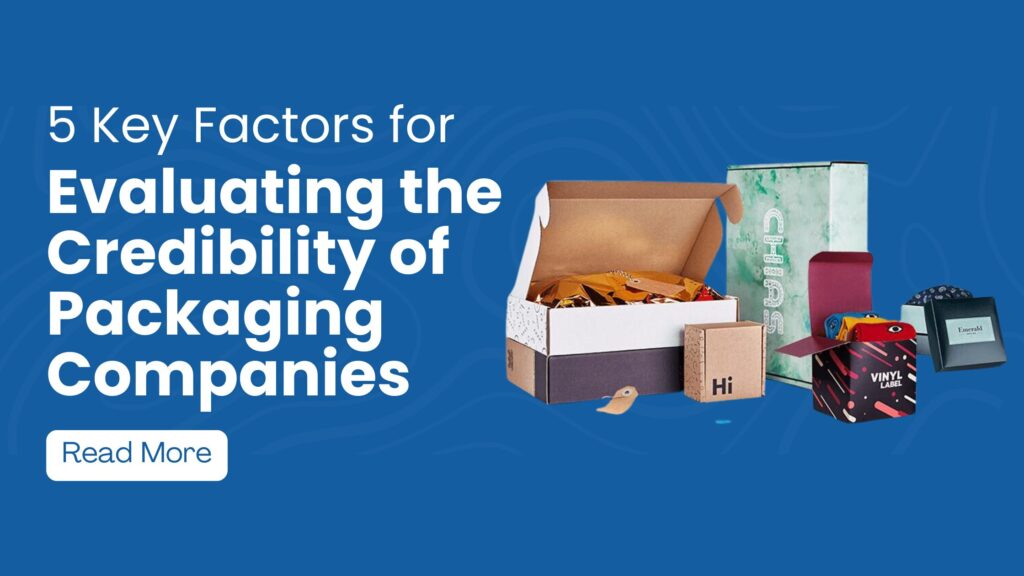5 Key Factors for Evaluating the Credibility of Packaging Companies